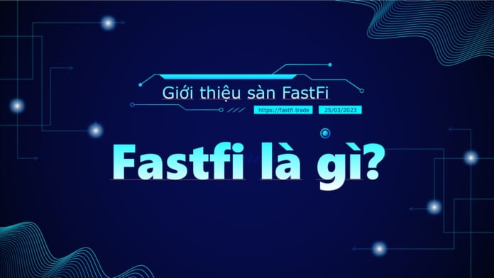 Fastfi là gì? Hướng dẫn kiếm tiền với sàn Fastfi.pro