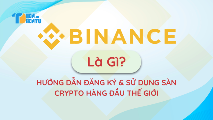Binance Là Gì? Binance Là Gì?
