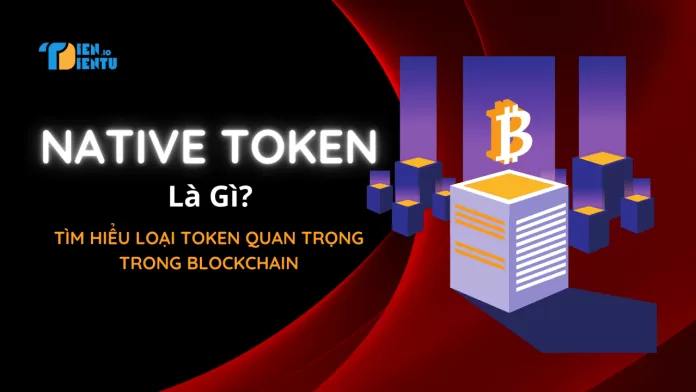 Native Token Là Gì? Native Token Là Gì?