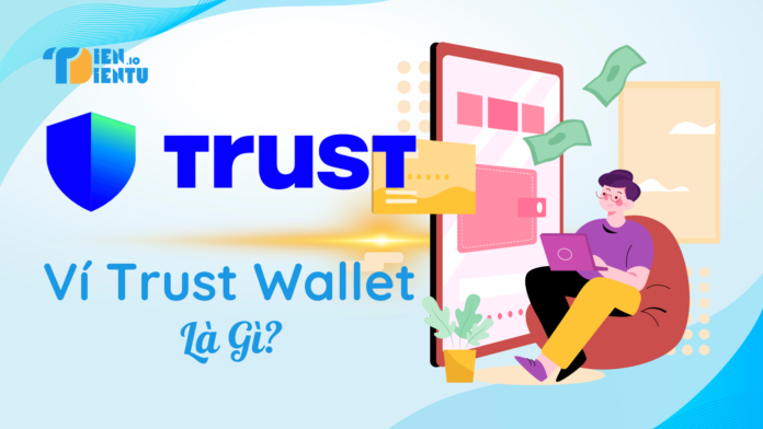 Trust Wallet là gì? Trust Wallet là gì?
