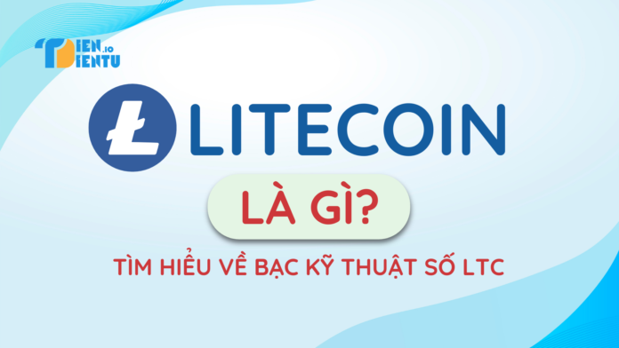 Litecoin (LTC) là gì? Litecoin (LTC) là gì?